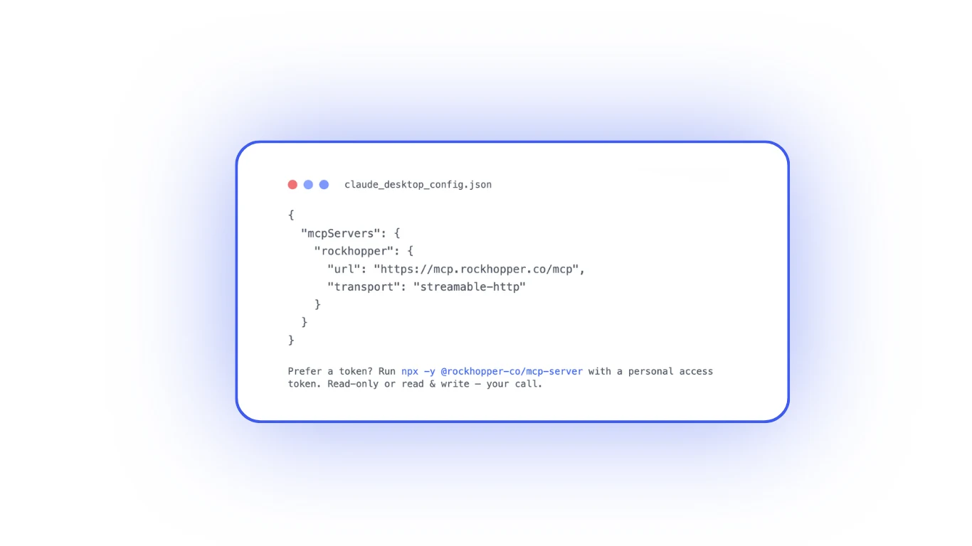 claude_desktop_config.json showing the Rockhopper MCP server entry: url https://mcp.rockhopper.co/mcp, transport streamable-http. Prefer a token? Run npx -y @rockhopper-co/mcp-server with a personal access token. Read-only or read and write - your call.